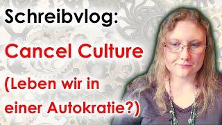 Cancel Culture – Leben wir in einer Autokratie? (Neoliberalismus, NATO, Faschismus) | Schreibvlog