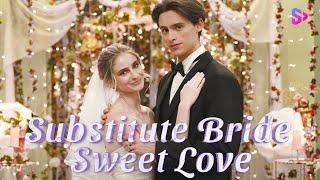 I married a playboy, but he dotes on me.【Substitute Bride, Sweet Love】