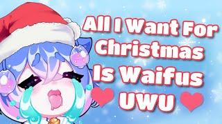 All I want for Christmas is Waifus uwu (Parody/Cover)