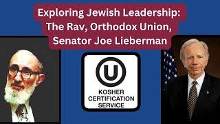 Exploring Jewish Leadership: The Rav, Orthodox Union, Senator Joe Lieberman- Rabbi Menachem Genack