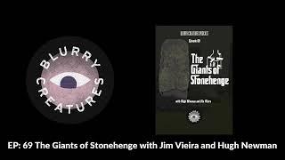 EP: 69 The Giants of Stonehenge with Jim Vieira and Hugh Newman - Blurry Creatures