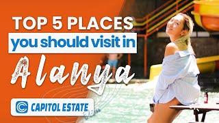 Top 5 things to do in Alanya Turkey in 1 day! Capitol Estate Edition 