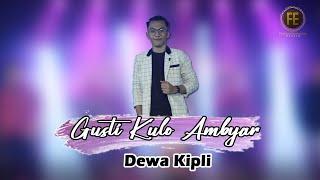 DEWA KIPLI - GUSTI KULO AMBYAR ( Official Music Video )
