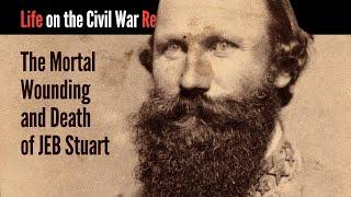 The Mortal Wounding and Death of JEB Stuart