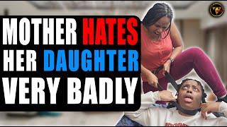 Mother HATES Her DAUGHTER Badly, What She Does Will Shock You