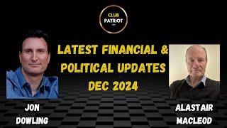 Jon Dowling & Alastair Macleod Latest Financial & Political Updates Dec 2024