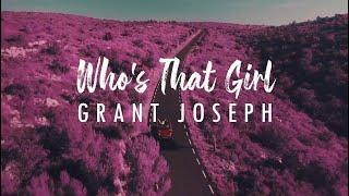 Grant Joseph - Who’s That Girl (Lyric Video)