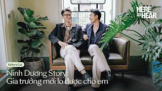 Editor's Cut | #NinhDuongStory: "Gia trưởng mới lo được cho em" - HERE TO HEAR