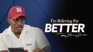 I'm Believing For Better || It's About To Get Better || Thrive with Dr. Dharius Daniels