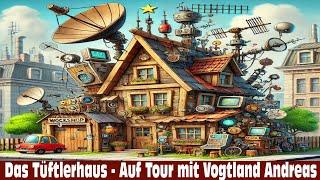 Das Tüftlerhaus - Auf Tour mit Vogtland Andreas