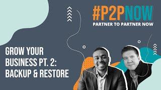 #P2PNow: Grow Your Business Pt. 2  -  Backup & Restore