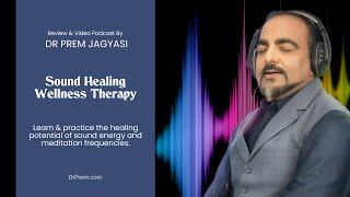 Sound Healing Therapy Video Podcast by Dr Prem | Wellness Masterclass