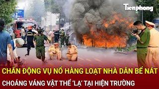 Bản tin sáng 3/3: Chấn động vụ nổ hàng loạt nhà dân bể nát, choáng váng vật thể ‘lạ’ tại hiện trường