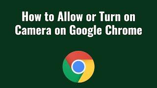 How to Allow or Turn on Camera on Google Chrome