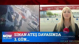 Sinan Ateş davasında 3. gün... 3 Temmuz 2024 Çalar Saat