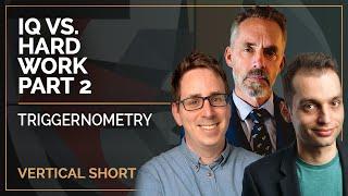 IQ vs. Hard Work - Part 2 | Triggernometry & Jordan B Peterson #shorts