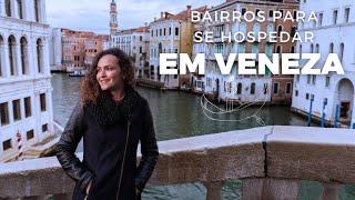 [INFORMAÇÕES] BAIRROS PARA SE HOSPEDAR EM VENEZA: AS MELHORES DICAS DE UMA ACOMPANHANTE DE TURISMO!