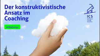 Der konstruktivistische Ansatz im Coaching − ein ICS Webinar