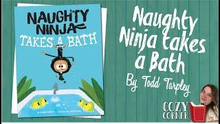 Naughty Ninja Takes a Bath By Todd Tarpley I My Cozy Corner Storytime Read Aloud