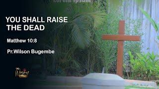 You Shall Raise The Dead - Matthew 10:8 | 12 O'clock #SUNDAYSERVICE with Wilson Bugembe