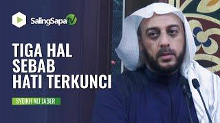 TIGA HAL SEBAB HATI TERKUNCI | SYEIKH ALI JABER