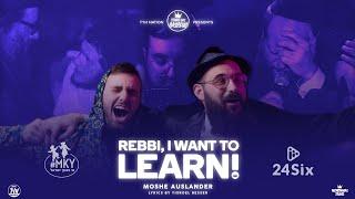 Rebbi, I Want To Learn! | Moshe Auslander | TYH Nation |