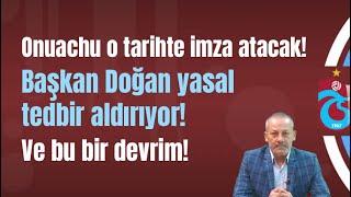 Onuachu o tarihte imza atacak! Başkan Doğan yasal tedbir aldırıyor! Ve bu bir devrim!