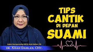 TIPS CANTIK DI DEPAN SUAMI - dr. Aisah Dahlan CMHt., CM.NLP.