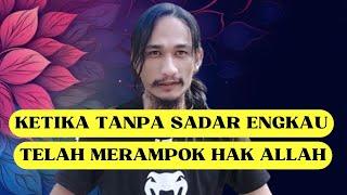 KETIKA TANPA SADAR ENGKAU TELAH MERAMPOK HAK ALLAH