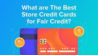 What are The Best Store Credit Cards for Fair Credit?