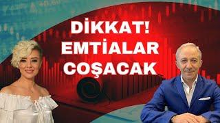 DİKKAT EMTİALAR COŞACAK ARZ YÜZÜNDEN ARTIŞLARA HAZIR OLUN