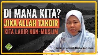 Ceramah Terbaik Datuk Dr Ustazah Norhafizah Musa. Kalau kita Lahir Non-Muslim,  Mana kita sekarang?