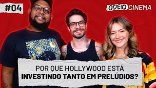 POR QUE HOLLYWOOD ESTÁ INVESTINDO TANTO EM PRELÚDIOS? | OdeioCinema #004 com Federico Devito