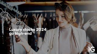 Luxury stocks 2024: How to trade