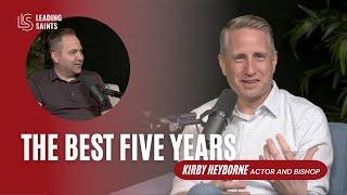 The Best Five Years | A How I Lead Interview with Kirby Heyborne