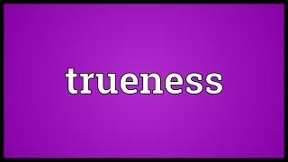 Trueness Meaning