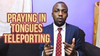 Did you know that praying in tongues can make you teleport? Let me explain...