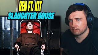 Ren Ft. Kit - Slaughter House (REACTION!!)