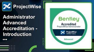 ProjectWise Administrator Advanced Accreditation - Introduction