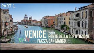 VENICE | ITALY | from PONTE DELLA COSTITUZIONE  to  PIAZZA SAN MARCO - Walking Tour - Part 1