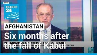 Six months after the fall of Kabul: Situation in Afghanistan remains precarious • FRANCE 24