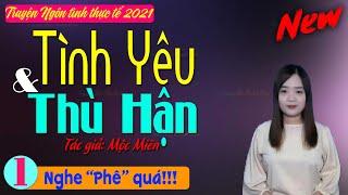 [Siêu Phẩm] Truyện Thanh Mai Kể Mới Nhất 2021 || Tình Yêu Và Thù Hận || Truyện Tâm sự đời thực