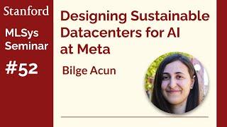 How Facebook/Meta Design Sustainable Datacenters with AI - Bilge Acun | Stanford MLSys #52