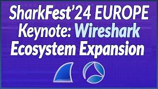 SharkFest'24 EUROPE Keynote: Wireshark Ecosystem Expansion by Gerald Combs