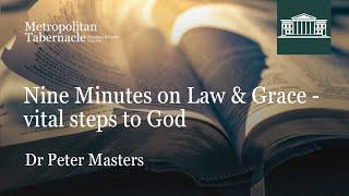 Nine Minutes on Law & Grace - Vital Steps to God | Dr Peter Masters | Metropolitan Tabernacle