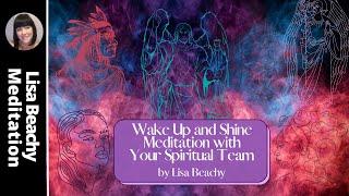 Wake Up and Shine GUIDED MEDITATION with Your Spiritual Team