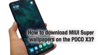 How to download MIUI Super wallpapers on the POCO X3?