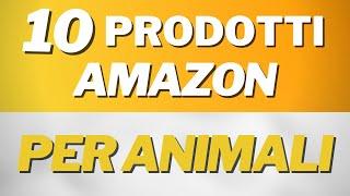  10 Prodotti Amazon per chi ama gli animali