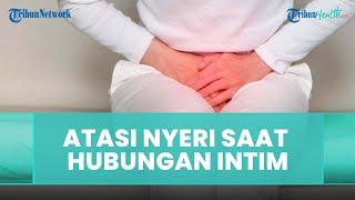 SHORT - Cara Atasi Nyeri Saat Berhubungan Intim pada Wanita, Satu Diantaranya Terapi