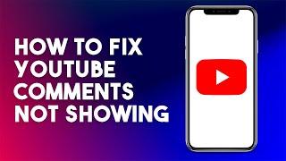 How To Fix YouTube Comments Not Showing (2023)